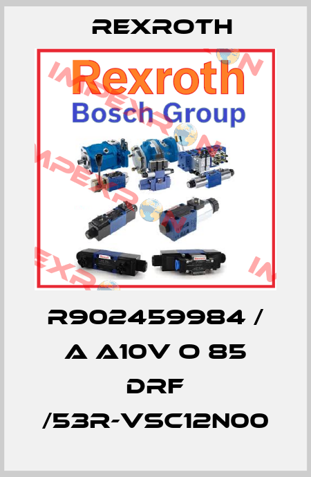 R902459984 / A A10V O 85 DRF /53R-VSC12N00 Rexroth