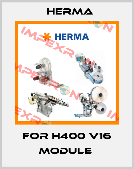 for H400 V16 module  Herma