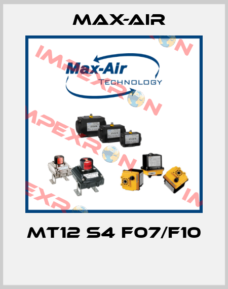 MT12 S4 F07/F10  Max-Air
