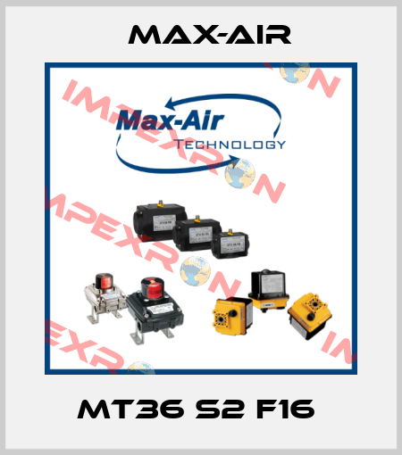 MT36 S2 F16  Max-Air