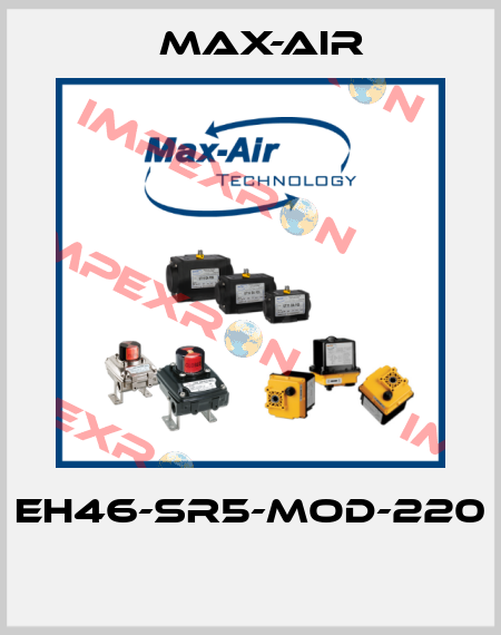 EH46-SR5-MOD-220  Max-Air