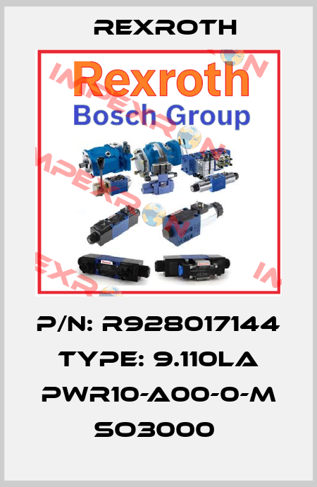 P/N: R928017144 Type: 9.110LA PWR10-A00-0-M SO3000  Rexroth