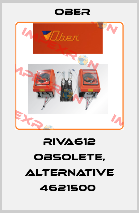 RIVA612 obsolete, alternative 4621500  Ober