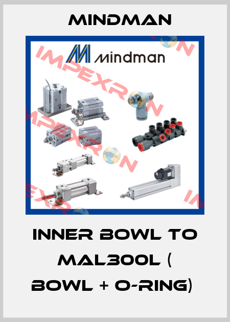 Inner bowl to MAL300L ( bowl + O-ring)  Mindman