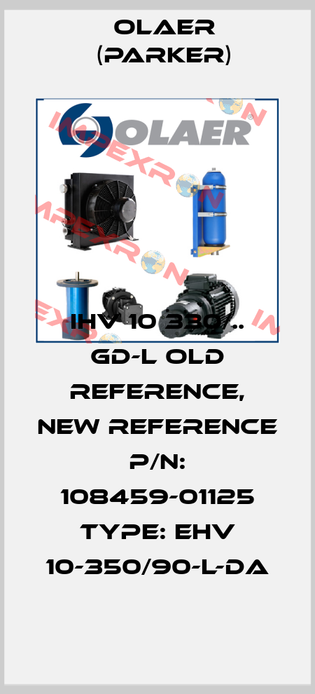 IHV 10 330/.. GD-L old reference, new reference P/N: 108459-01125 Type: EHV 10-350/90-L-DA Olaer (Parker)