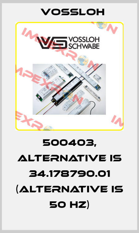 500403, alternative is 34.178790.01 (alternative is 50 Hz) Vossloh