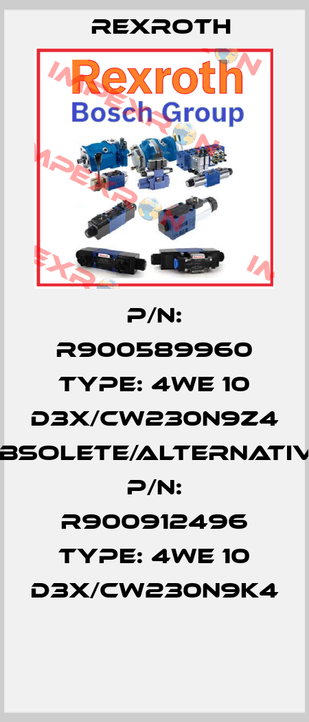 P/N: R900589960 Type: 4WE 10 D3X/CW230N9Z4 obsolete/alternative P/N: R900912496 Type: 4WE 10 D3X/CW230N9K4  Rexroth