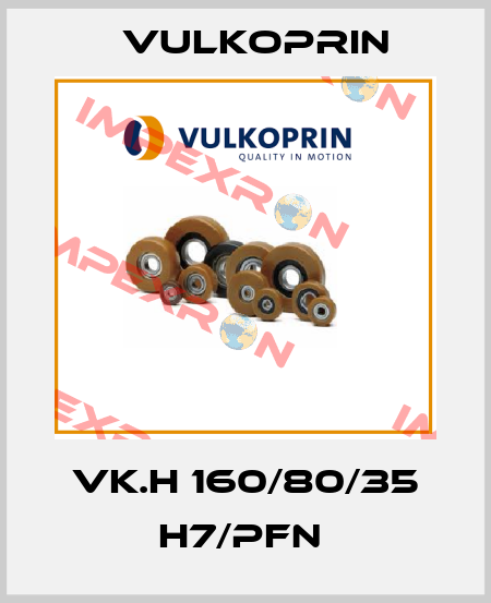 VK.H 160/80/35 H7/PFN  Vulkoprin