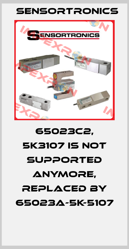 65023C2, 5K3107 is not supported anymore, replaced by 65023A-5K-5107   Sensortronics