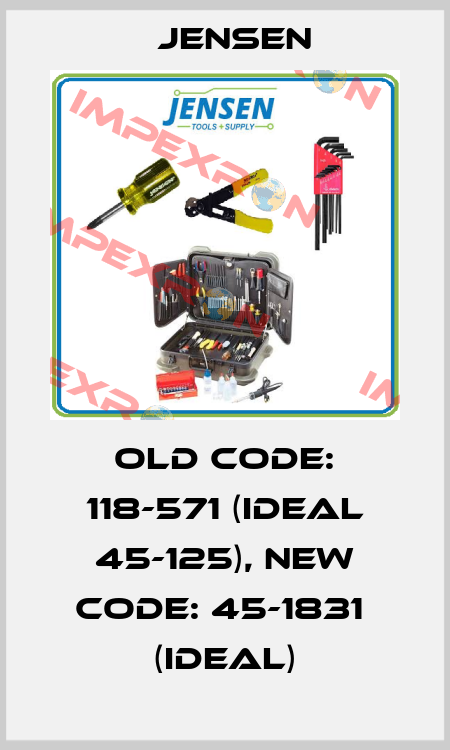 old code: 118-571 (Ideal 45-125), new code: 45-1831  (Ideal) Jensen