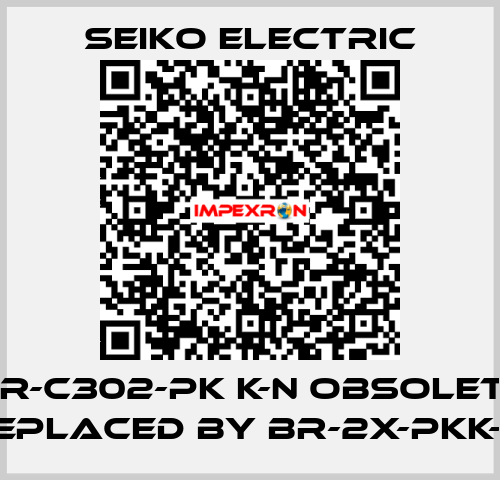 B R-C302-PK K-N obsolete, replaced by BR-2X-PKK-N  Seiko Electric