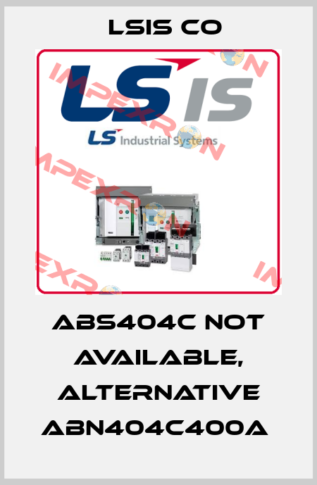 ABS404C not available, alternative ABN404C400A  LSIS Co