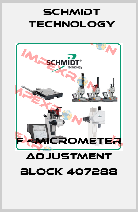F - Micrometer Adjustment Block 407288 SCHMIDT Technology
