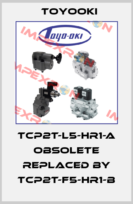 TCP2T-L5-HR1-A obsolete replaced by TCP2T-F5-HR1-B Toyooki