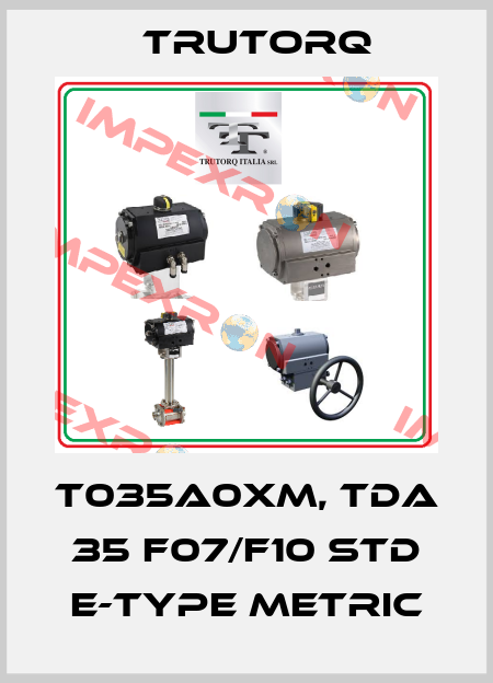 T035A0XM, TDA 35 F07/F10 STD E-TYPE metric Trutorq