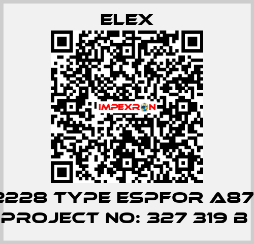 M2228 TYPE ESPFOR A8708 PROJECT NO: 327 319 B  Elex
