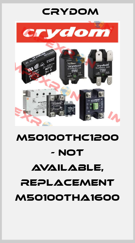 M50100THC1200 - not available, replacement M50100THA1600  Crydom