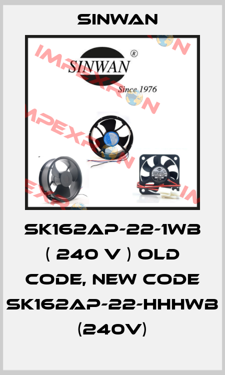 SK162AP-22-1WB ( 240 V ) old code, new code SK162AP-22-HHHWB (240V) Sinwan