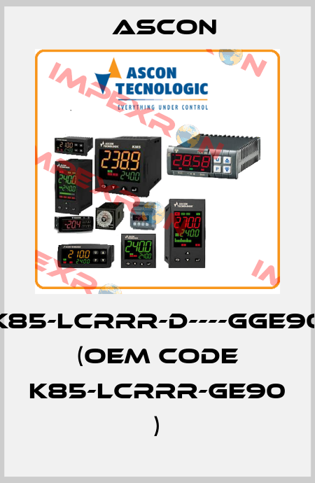 K85-LCRRR-D----GGE90 (OEM code K85-LCRRR-GE90 ) Ascon
