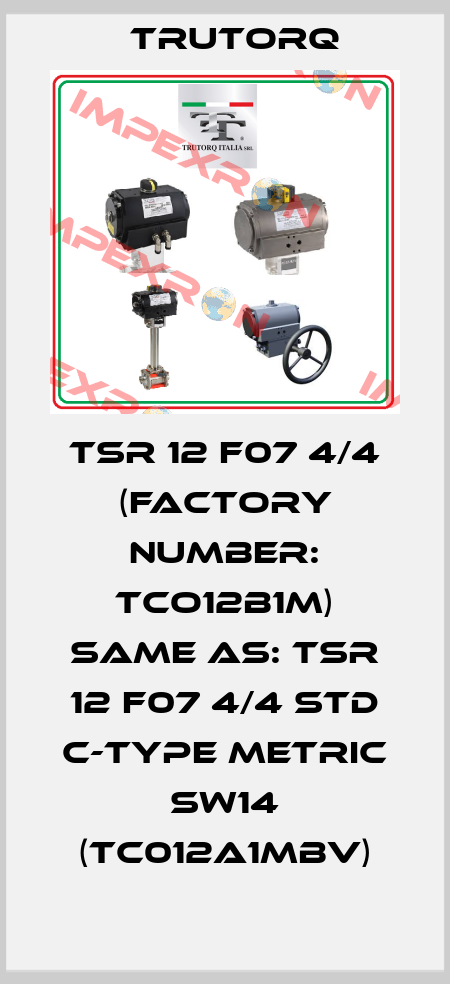 TSR 12 F07 4/4 (factory number: TCO12B1M) same as: TSR 12 F07 4/4 STD C-TYPE metric SW14 (TC012A1MBV) Trutorq