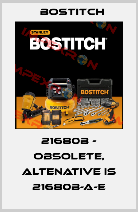 21680B - obsolete, altenative is 21680B-A-E Bostitch