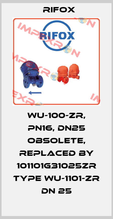 WU-100-ZR, PN16, DN25 obsolete, replaced by 101101G31025ZR Type WU-1101-ZR DN 25 Rifox