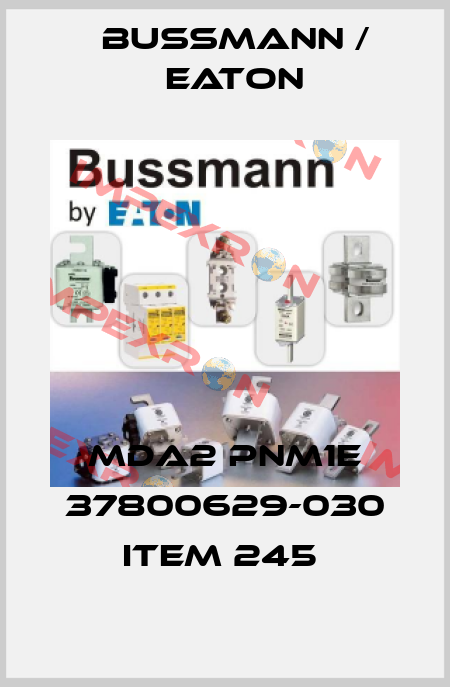 MDA2 PNM1E 37800629-030 ITEM 245  BUSSMANN / EATON