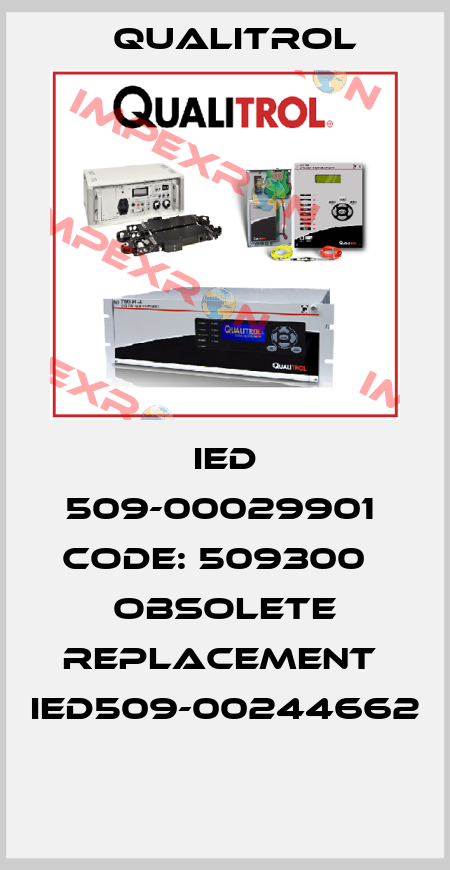 IED 509-00029901  code: 509300   obsolete replacement  IED509-00244662  Qualitrol