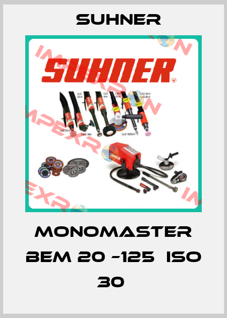 MONOMASTER BEM 20 –125  ISO 30  Suhner