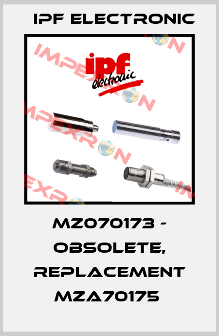 MZ070173 - OBSOLETE, REPLACEMENT MZA70175  IPF Electronic