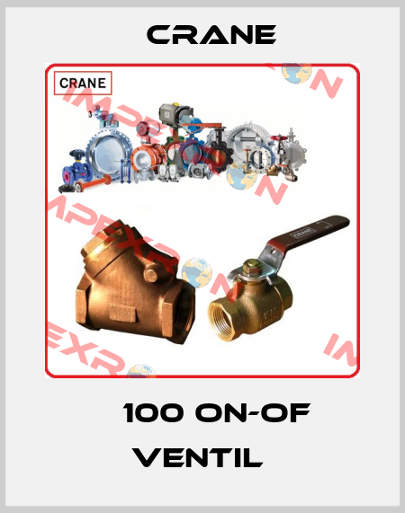 Ǿ 100 ON-OF VENTIL  Crane