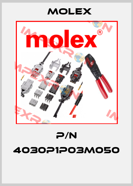 P/N 4030P1P03M050  Molex