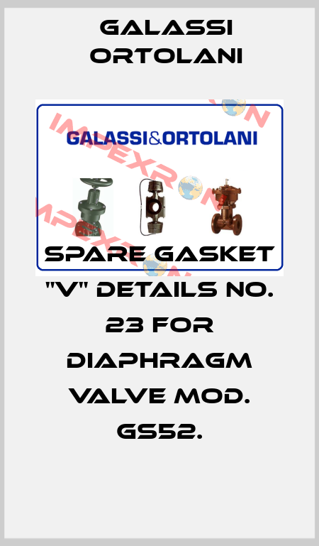 Spare gasket "V" details no. 23 for diaphragm valve Mod. GS52. Galassi Ortolani