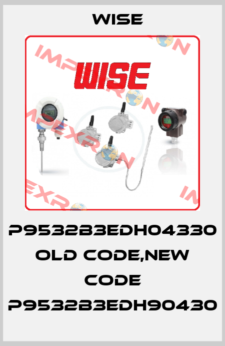 P9532B3EDH04330 old code,new code P9532B3EDH90430 Wise