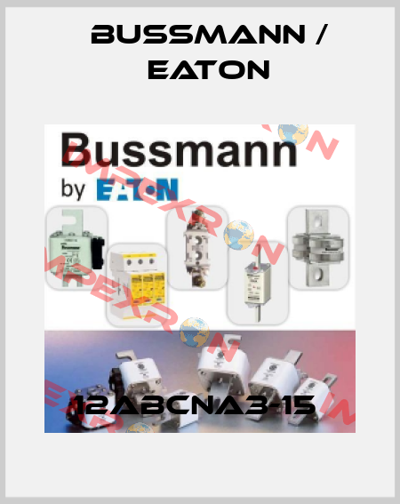 12ABCNA3-15  BUSSMANN / EATON