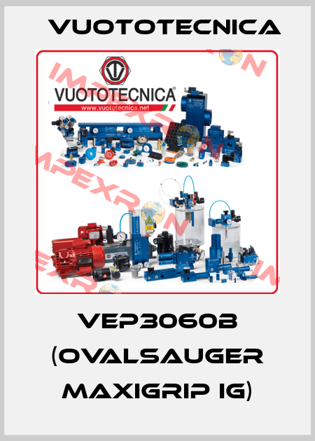 VEP3060B (Ovalsauger MaxiGrip IG) Vuototecnica