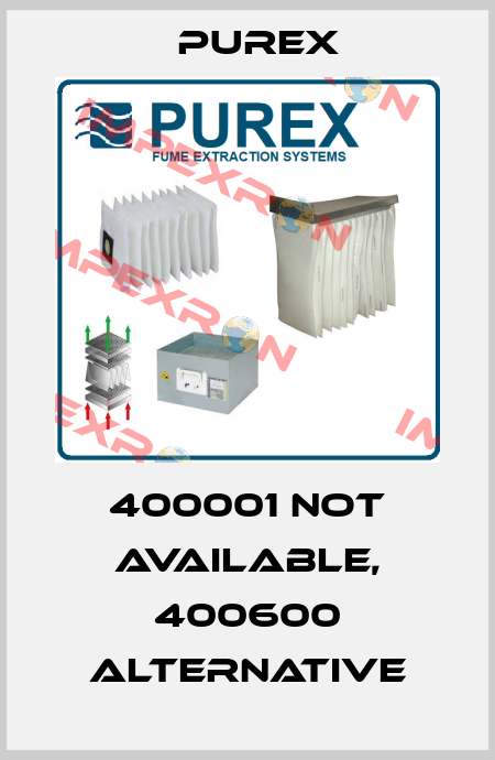 400001 not available, 400600 Alternative Purex
