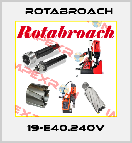 19-E40.240V Rotabroach