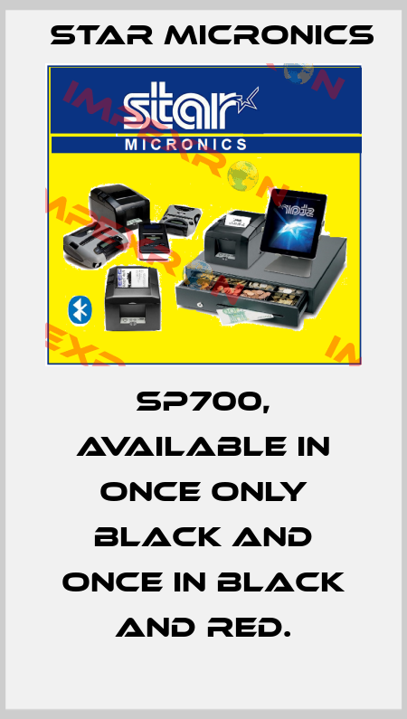 SP700, available in once only black and once in black and red. Star MICRONICS