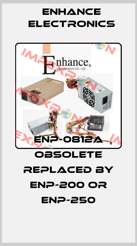 ENP-0812A obsolete replaced by ENP-200 or ENP-250 Enhance Electronics