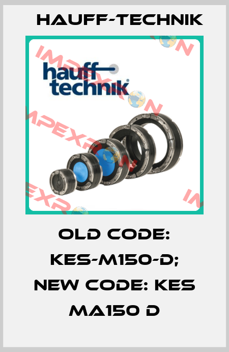 old code: KES-M150-D; new code: KES MA150 D HAUFF-TECHNIK