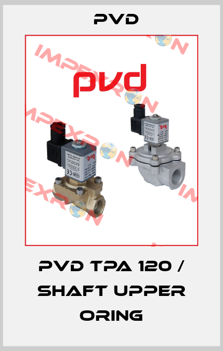 PVD TPA 120 / Shaft Upper Oring Pvd