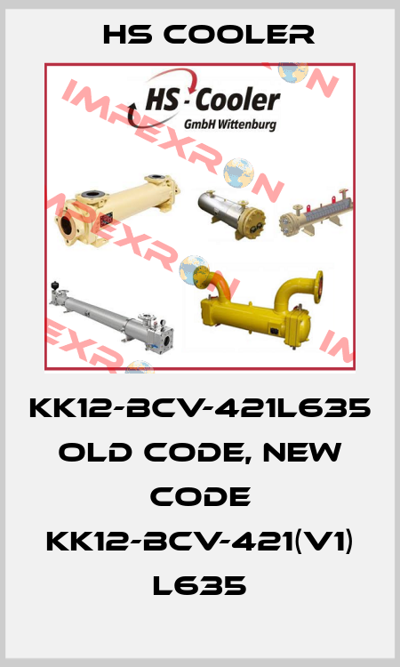 KK12-BCV-421L635 old code, new code KK12-BCV-421(V1) L635 HS Cooler