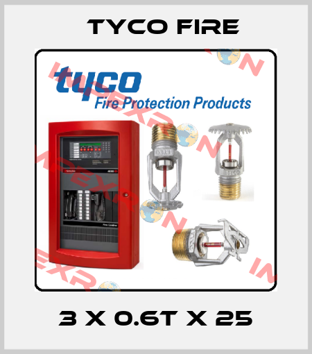 3 x 0.6T x 25 Tyco Fire
