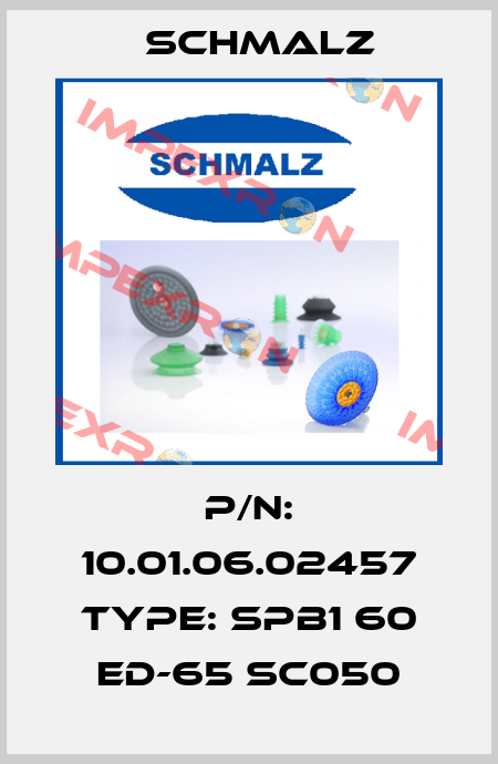 P/N: 10.01.06.02457 Type: SPB1 60 ED-65 SC050 Schmalz