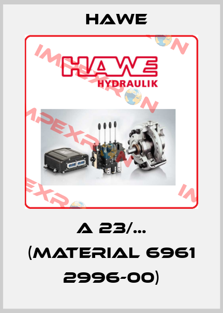 A 23/... (Material 6961 2996-00) Hawe