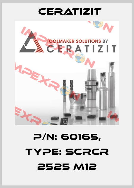 P/N: 60165, Type: SCRCR 2525 M12 Ceratizit