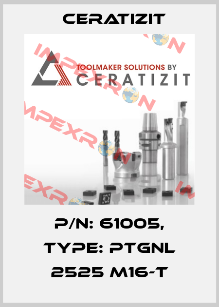 P/N: 61005, Type: PTGNL 2525 M16-T Ceratizit