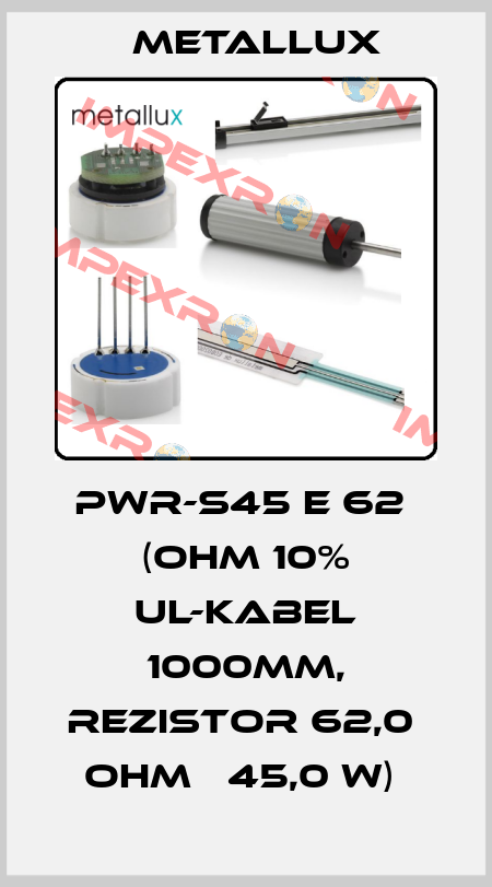 PWR-S45 E 62  (OHM 10% UL-KABEL 1000MM, REZISTOR 62,0  OHM   45,0 W)  Metallux
