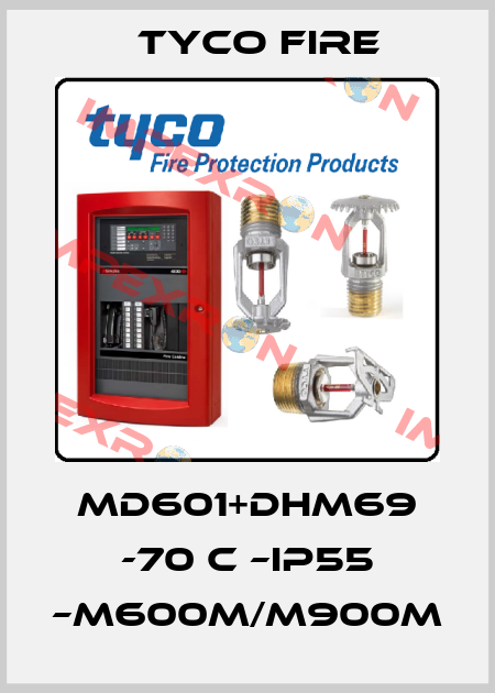 MD601+DHM69 -70 C –IP55 –M600M/M900M Tyco Fire